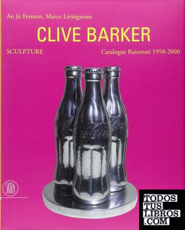 Clive Barker. Sculpture -  Catalogue Raisonné 1958-2000