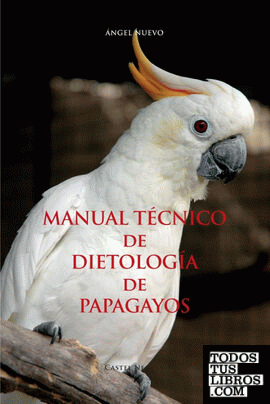 MANUAL TÉCNICO de DIETOLOGÍA  de  PAPAGAYOS