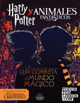 Harry Potter y Animales Fantásticos. La guía al mundo mágico