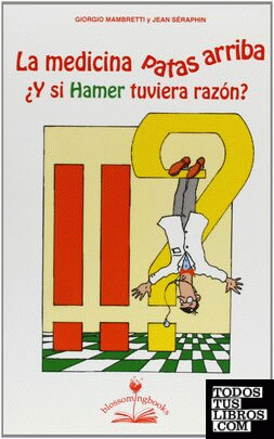 La medicina patas arriba ¿Y si Hamer tuviera razón?