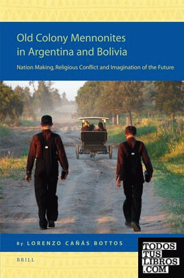 Old Colony Mennonites in Argentina and Bolivia: Nation Making, Religious Conflic