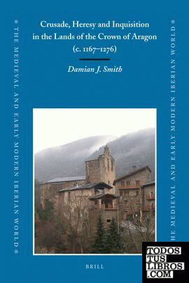 Crusade, Heresy and Inquisition in the Lands of the Crown of Aragon, c. 1167-127