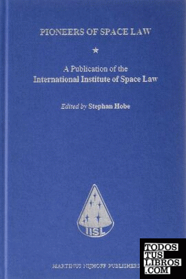 PIONEERS OF SPACE LAW. A PUBLICATIONS OF THE INTERNATIONAL
