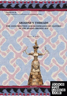 Ariadne's Threads: The Construction and Significance of Clothes in the Aegean Br