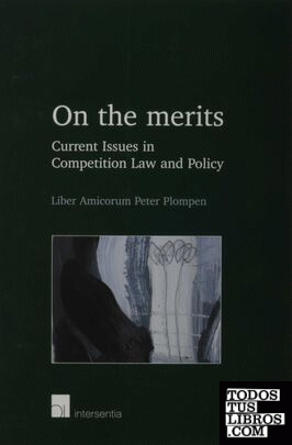 On the merits. Current issues in competition law and policy. Liber amicorum Pete