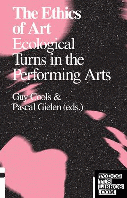 THE ETHICS OF ART: ECOLOGICAL TURNS IN THE PERFORMING ARTS