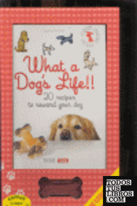 WHAT A DOGS LIFE!! (GB) 20 RECIPES TO REWARD YOUR DOG