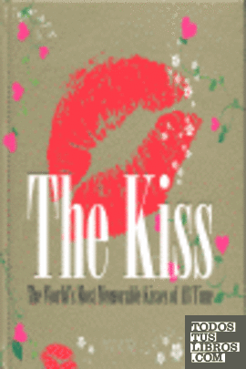 THE KISS (GB) THE WORLDS MOST MEMORABLE KISSES OF ALL TIME
