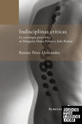 Indisciplinas críticas. La estrategia poscrítica en Margarita Mateo Palmer y Julio Ramos