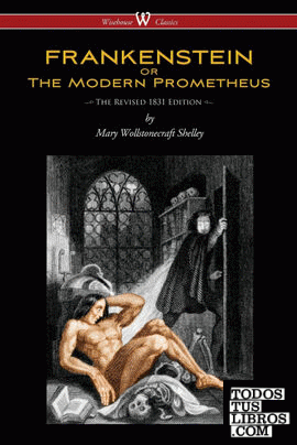 FRANKENSTEIN or The Modern Prometheus (The Revised 1831 Edition - Wisehouse Clas