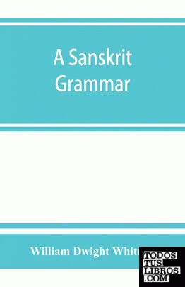 A Sanskrit grammar, including both the classical language, and the older dialect