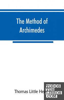 The method of Archimedes, recently discovered by Heiberg; a supplement to the Wo