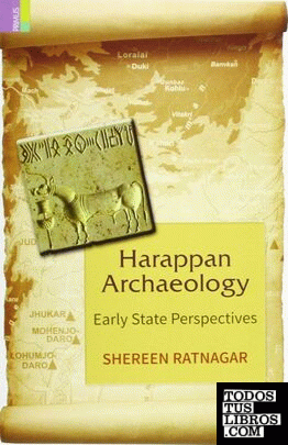 HARAPPAN ARCHAEOLOGY. EARLY STATE PERSPECTIVES