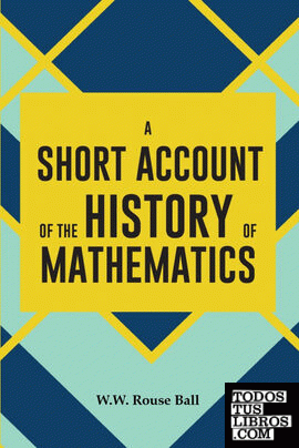 A SHORT ACCOUNT OF THE HISTORY OF MATHEMATICS