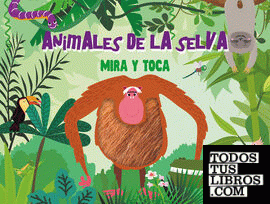 ANIMALES DE LA SELVA ("MIRA Y TOCA")