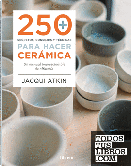 250 SECRETOS, CONSEJOS Y TECNICAS PARA HACER CERÁMICA