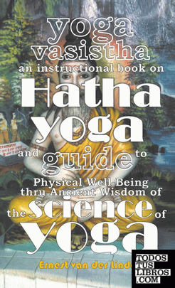 Yoga Vasistha an Instructional Book on Hatha Yoga and Guide to Physical Well-Bei