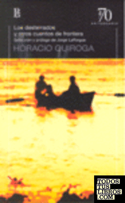 Los desterrados y otros cuentos / Horacio Quiroga ; selección y prólogo de Jorge Lafforgue.