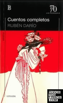 Cuentos completos / Rubén Darío ; estudio preliminar y cronología de Guillermo O. García.
