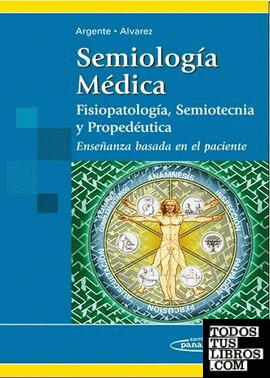 Semiología Médica. Fisiopatología, semiotécnia y propedéutica. Enseñanza basada en el paciente