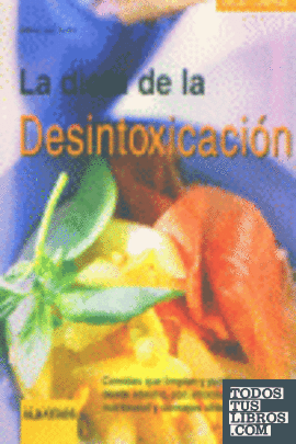 DIETA DE LA DESINTOXICACION,LA.COMIDAS DE LIMPIAN Y PURIFICAN DESDE AD