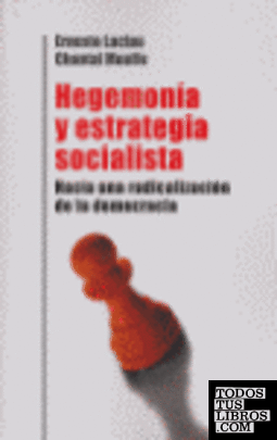 Hegemonía y estrategia socialista : Hacia una radicalización de la democracia