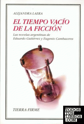 El tiempo vacío de la ficción : Las novelas argentinas de Eduardo Gutiérrez y Eugenio Cambaceres