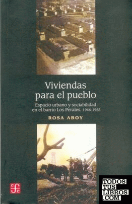 Viviendas para el pueblo : Espacio urbano y sociabilidad en el barrio Los Perales, 1946-1955