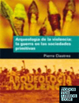 ARQUEOLOGIA DE LA VIOLENCIA GUERRA EN SOCIEDADES PRIMITIVAS