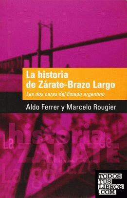 La historia de Zárate-Brazo Largo. Las dos caras del Estado argentino
