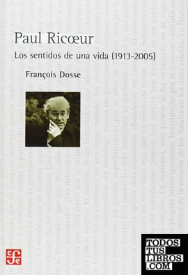 Paul Ricoeur. Los sentidos de una vida (1913-2005). Edición revisada y aumentada. Traducción de Pablo Corona.