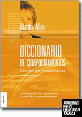 DICCIONARIO DE COMPORTAMIENTOS. GESTIÓN POR COMPETENCIAS de ALLES, MARTHA  978-950-641-433-7