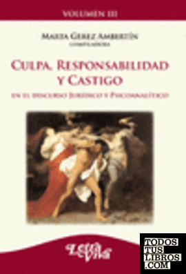 CULPA RESPONSABILIDAD Y CASTIGO EN EL DISCURSO JURÍDICO Y PSICOANALÍTICO VOLUMEN