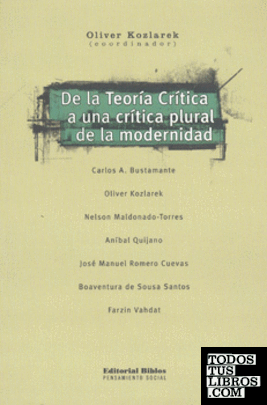 De la teoría crítica a una crítica plural de la modernidad. Carlos A. Bustamante, et al.