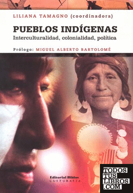 Pueblos indígenas. Interculturalidad, colonialidad, política. Omar Balazote, Alejandro, et al. Prólogo de Miguel Alberto Bartolomé.