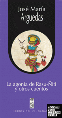 La agonía de Rasu-Ñiti y otros cuentos / José María Arguedas.