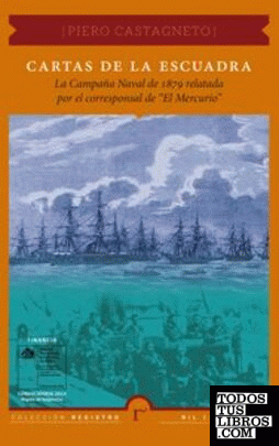 Cartas de la escuadra: la Campaña Naval de 1879 relatada po