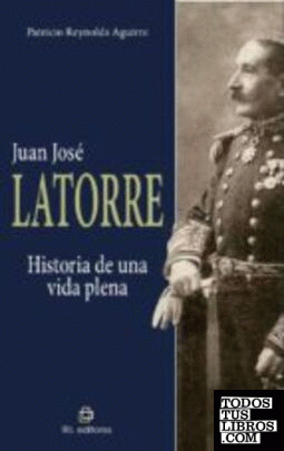 Juan José Latorre : historia de una vida plena / Patricio Reynolds Aguirre.