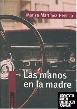 Las manos en la madre / Marisa Martínez Pérsico.