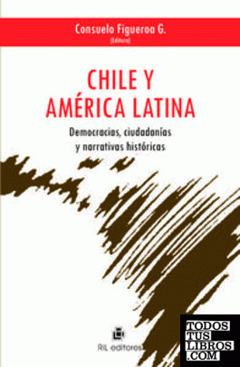 CHILE Y AMÉRICA LATINA: DEMOCRACIAS, CIUDADANÍAS Y NARRATIVA