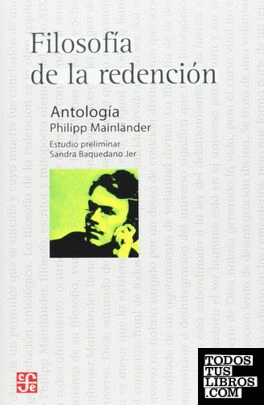 Filosofía de la redención / Philipp Mainländer (comp.) ; estudio preliminar de Sandra Baquedano Jer.