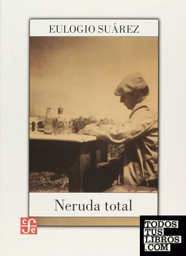 Neruda total / Eulogio Suárez.