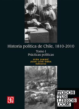 Historia política de Chile, 1810-2010. Tomo I: Prácticas políticas