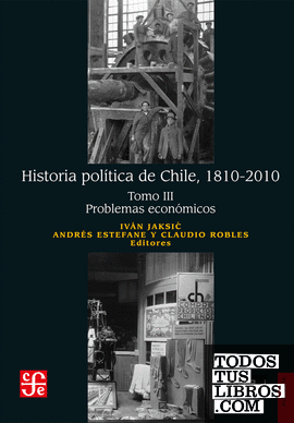 Historia política de Chile, 1810-2010. Tomo III: Problemas económicos