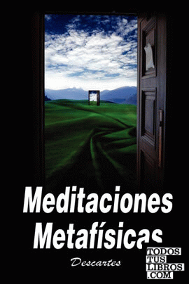 Meditaciones Metafisicas / Metaphysical Meditations