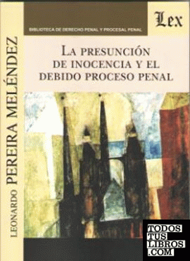 PRESUNCION DE INOCENCIA Y EL DEBIDO PROCESO PENAL, LA