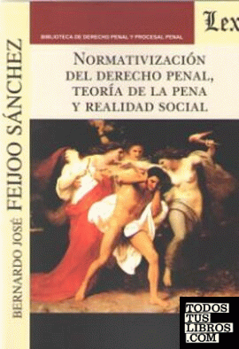 NORMATIVIZACION (2018) DEL DERECHO PENAL, TEORIA DE LA PENA Y REALIDAD SOCIAL
