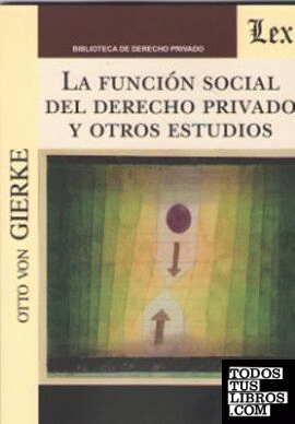 FUNCION SOCIAL DEL DERECHO PRIVADO Y OTROS ESTUDIOS, LA