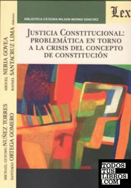 JUSTICIA CONSTITUCIONAL: PROBLEMATICA EN TORNO A LA CRISIS DEL CONCEPTO DE CONST