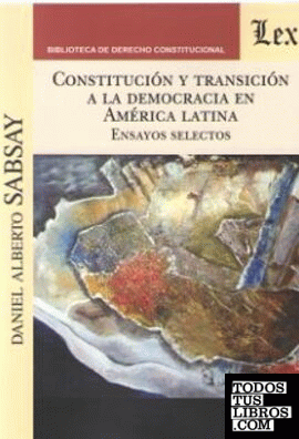 CONSTITUCION Y TRANSICION A LA DEMOCRACIA EN AMERICA LATINA. ENSAYOS SELECTOS